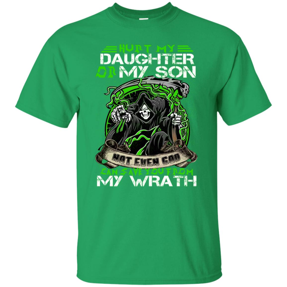 Hurt My Daughter Or My Son Even God Can Save You From My Wrath Irish Green