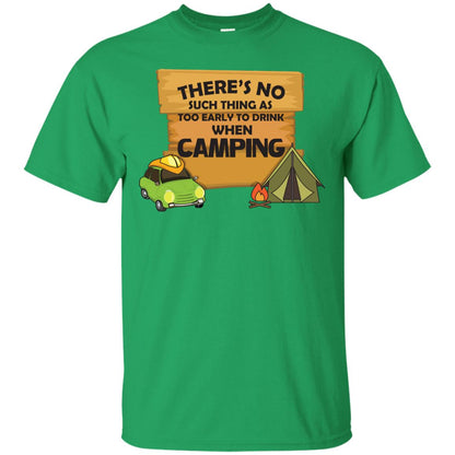 There_s No Such Thing As Too Early To Drink When Camping Camper Shirt Irish Green