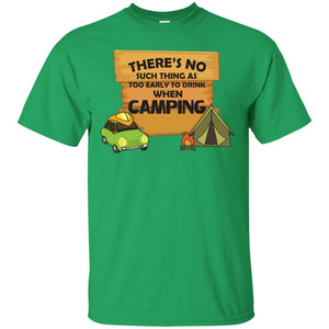 There_s No Such Thing As Too Early To Drink When Camping Camper ShirtG200 Gildan Ultra Cotton T-Shirt