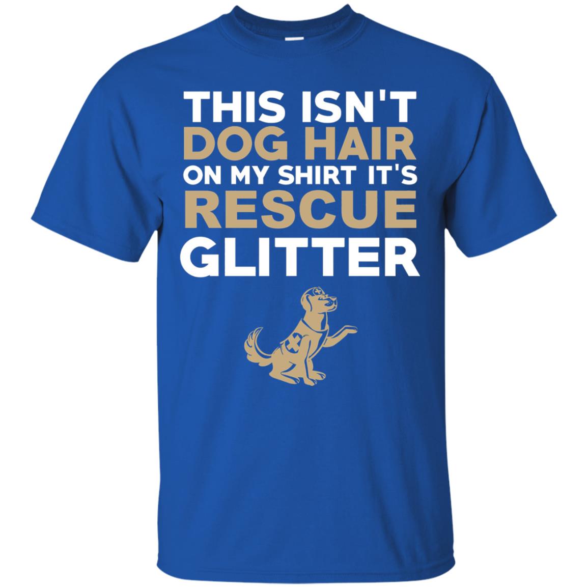 Not Hair Rescue Glitter Funny Dog Lover T-shirt Royal