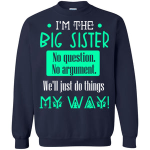 Sister T-shirt I'm The Big Sister No Question No Argument