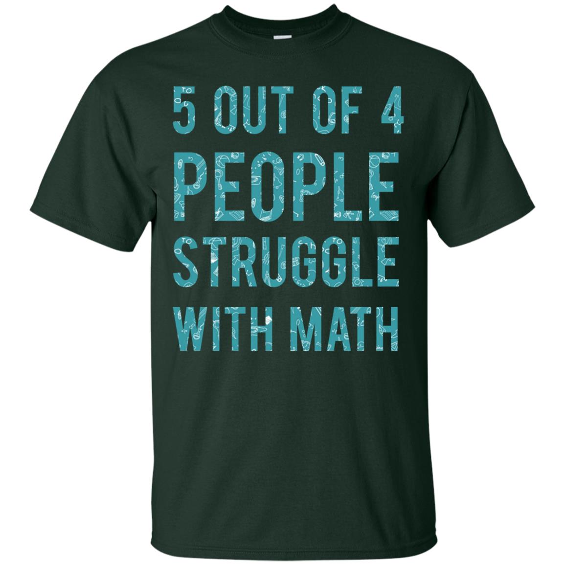 Math T-shirt 5 Out Of 4 People Struggle With Math Forest