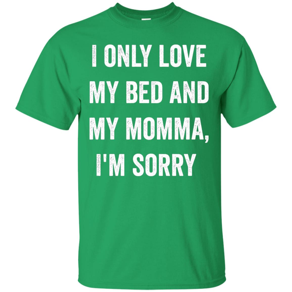 I Only Love My Bed And My Momma Family Shirt Irish Green