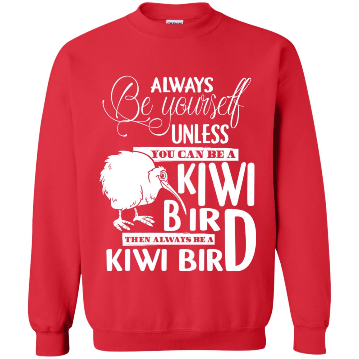 You Can Be A Kiwi Bird Then Always Be A Kiwi Bird T-shirt Red