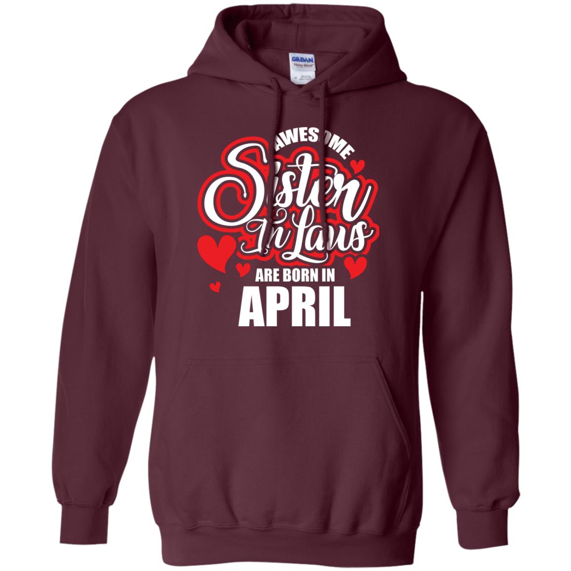 April T-shirt Awesome Sister In Laws Are Born In April Maroon