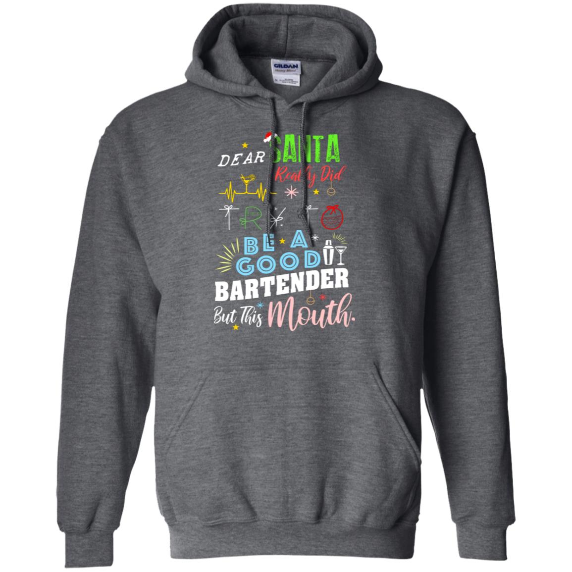 Dear Santa I Really Did Try To Be Good Bartender But This Mouth Gift Shirt Dark Heather