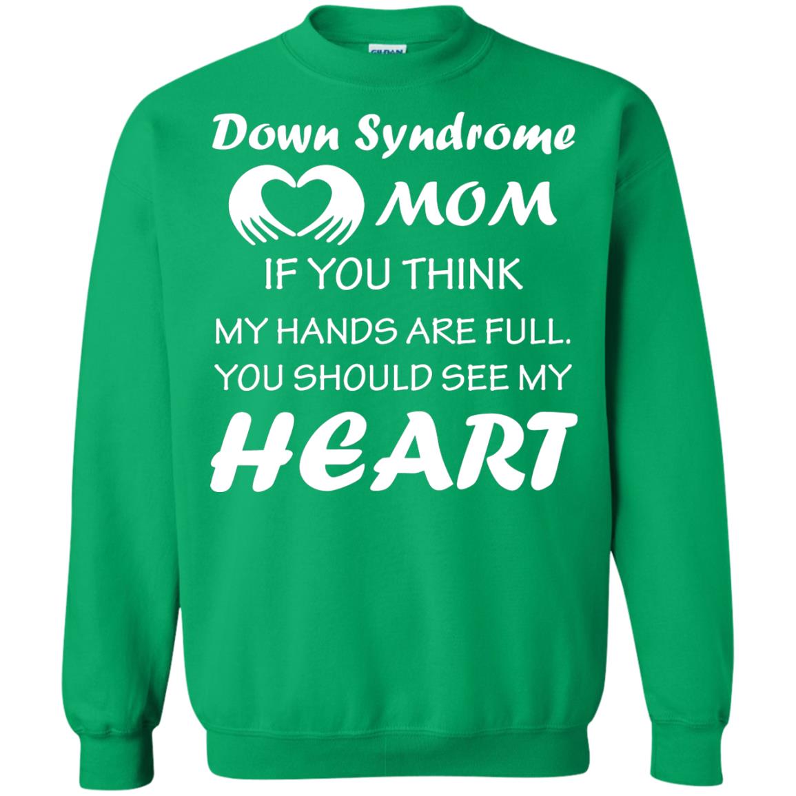 Down Syndrome Mom If You Think My Hands Are Full Down Syndrome Gift Shirt For Mom Irish Green