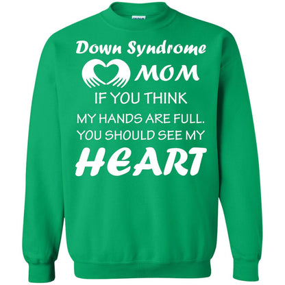 Down Syndrome Mom If You Think My Hands Are Full Down Syndrome Gift Shirt For Mom Irish Green