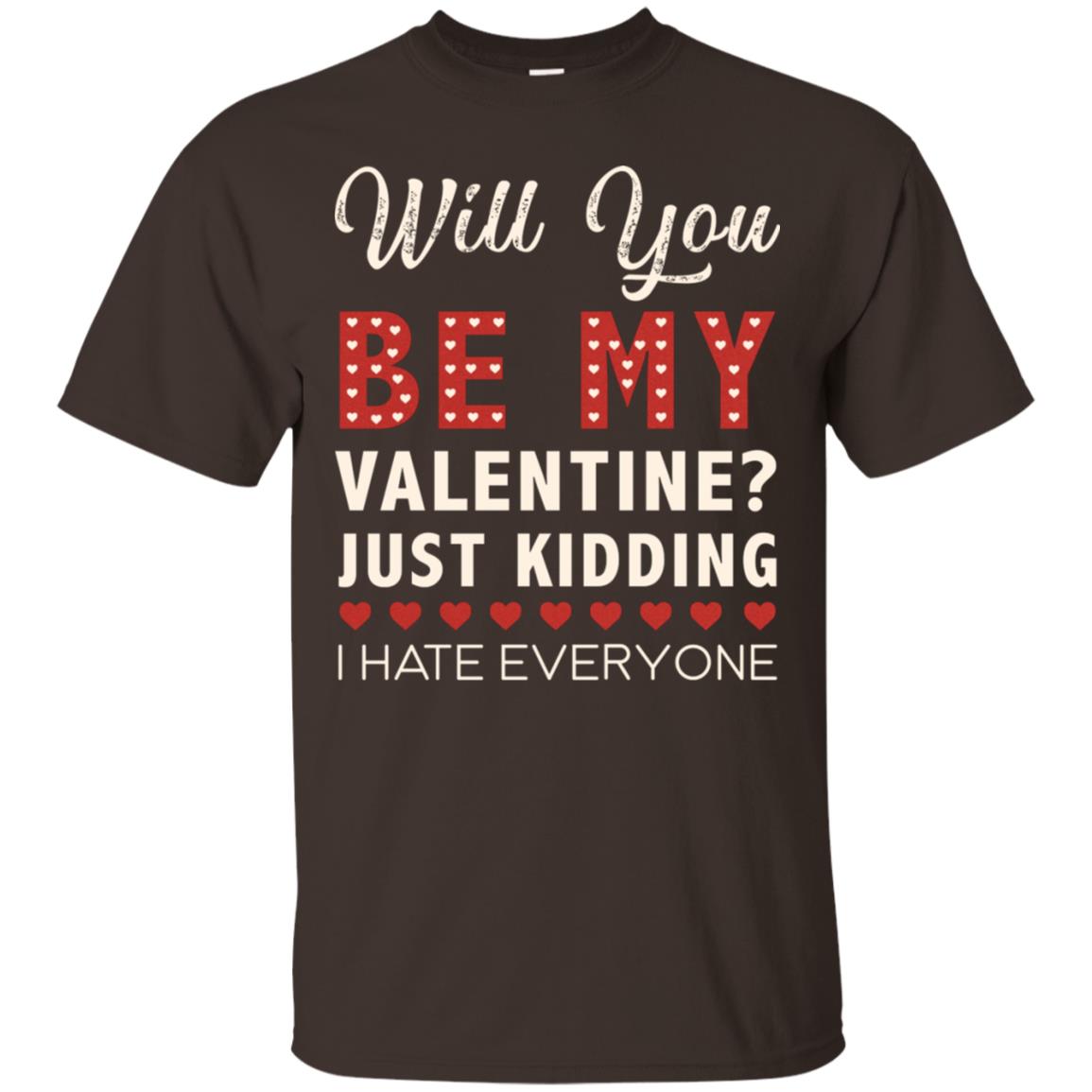 Will You Be My Valentine Just Kidding I Hate Everyone Shirt Dark Chocolate