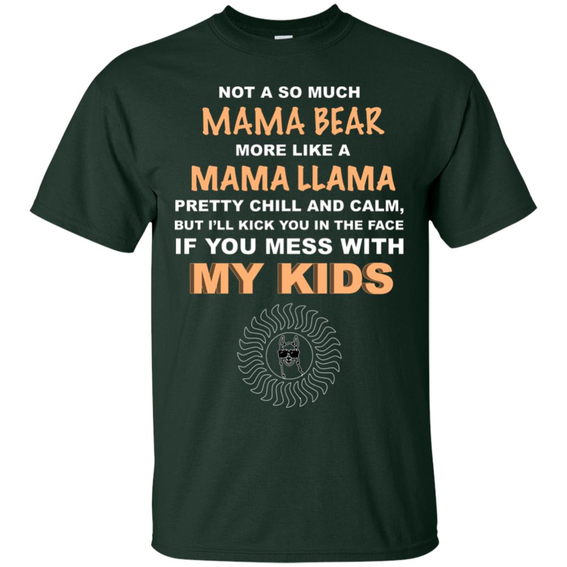 Mama Bear More Like Mama Llama Pretty Chill And Calm But I'll Kicj You In The Face If You Mess With My Kids Forest