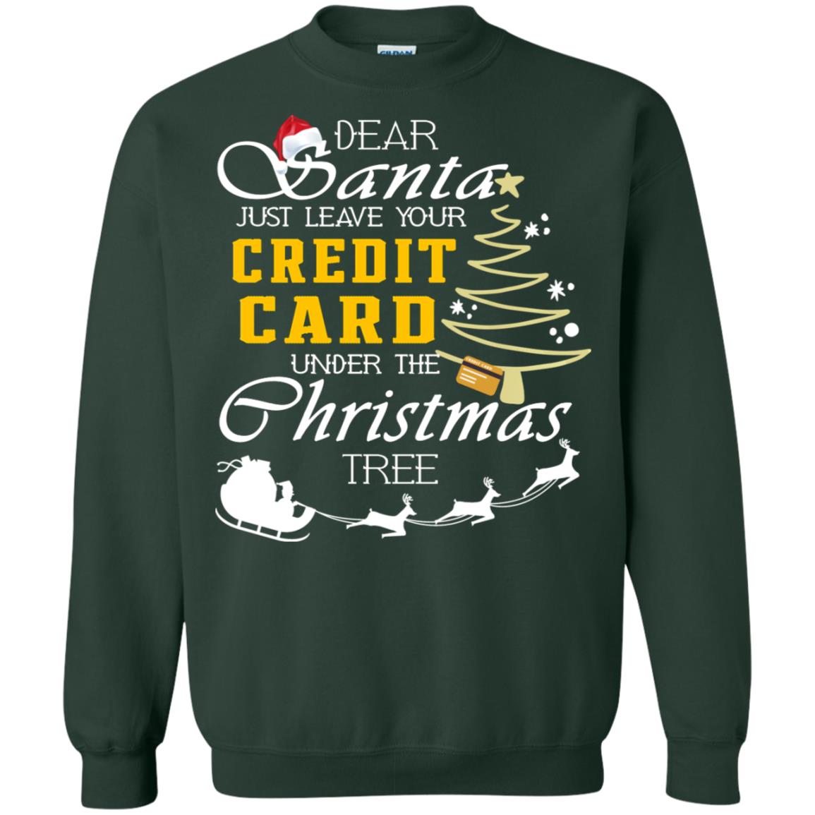 Dear Santa Just Leave Tour Credit Card Under The Christmas Tree X-mas Gift Shirt Forest Green