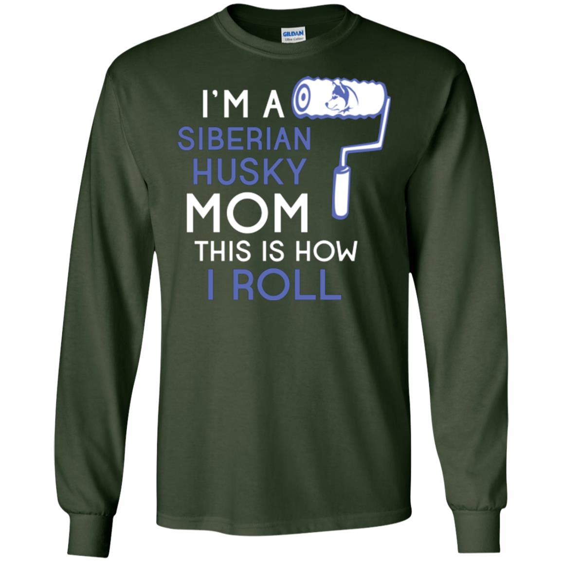 Siberian Husky Lover T-shirt I’m A Siberian Husky Mom This Is How I Roll Forest Green