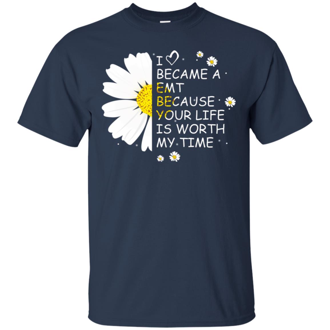 I Became A Emt Because Your Life Is Worth My Life Shirt Navy