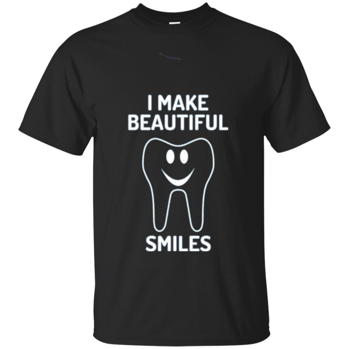 Dentist T-shirt I Make Beautiful Smiles Black