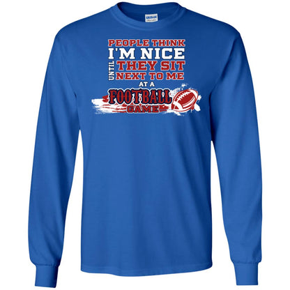 People Think I'm Nice Until They Sit Next To Me At A Football Game Shirt For Mens Or Womens Royal