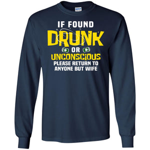 If Found Drunk Or Unconscious Please Return To Anyone But Wife Husband ShirtG240 Gildan LS Ultra Cotton T-Shirt