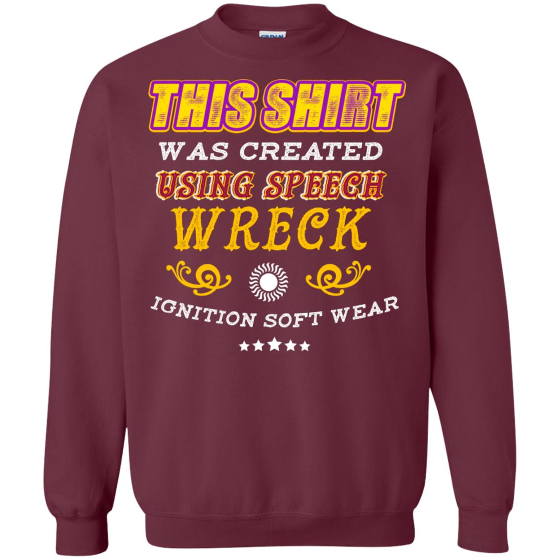 This Shirt Was Created Using Speech Wreck Ignition Software Shirt Maroon