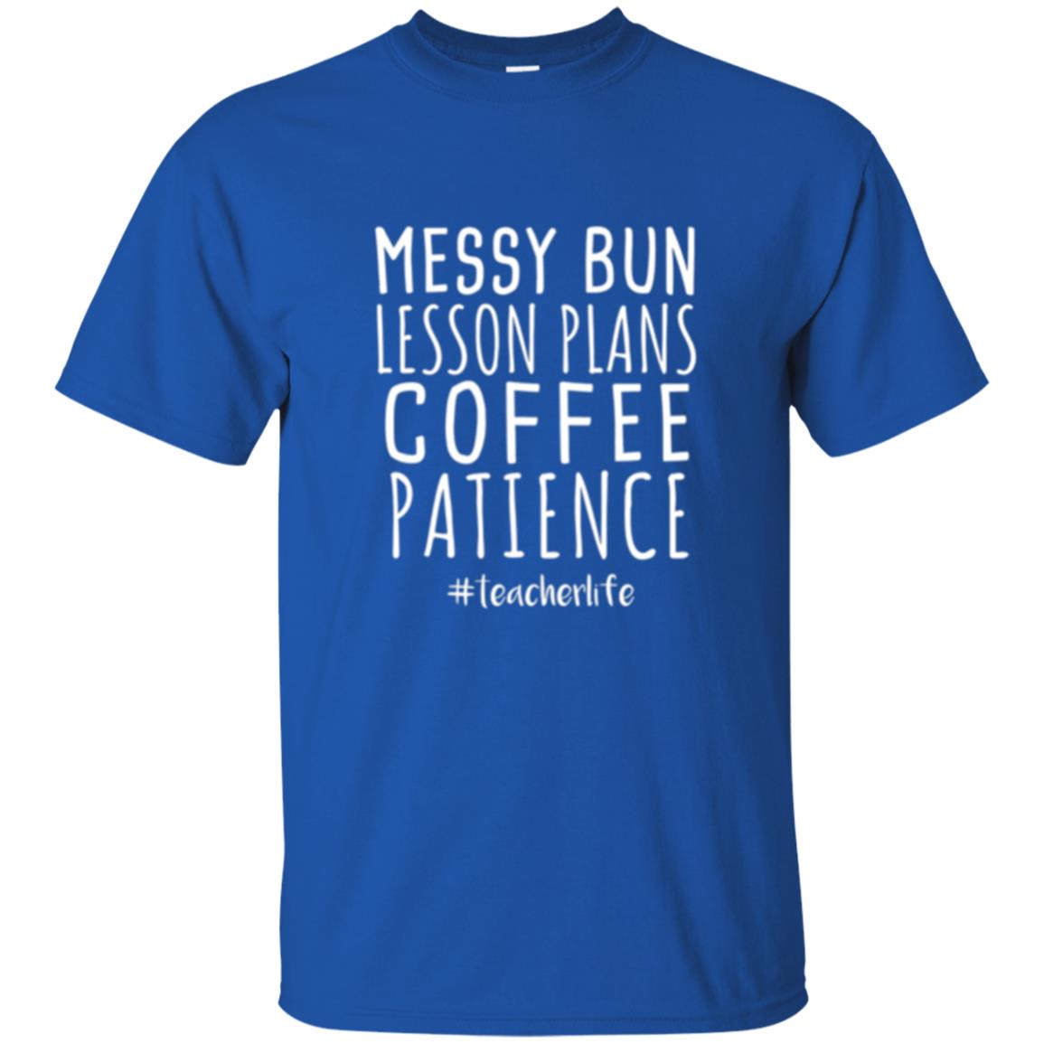 Teacher T-shirt Messy Bun Lesson Plans Coffee Patience Royal