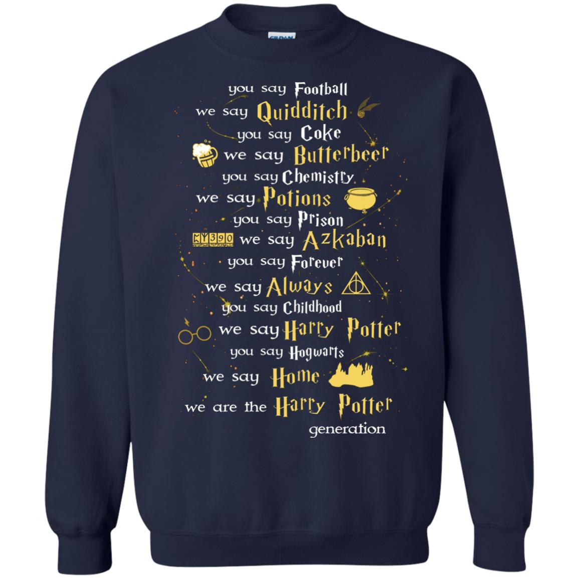 You Say Chilhood We Say Harry Potter You Say Hogwarts We Are Home We Are The Harry Potter ShirtG180 Gildan Crewneck Pullover Sweatshirt 8 oz.