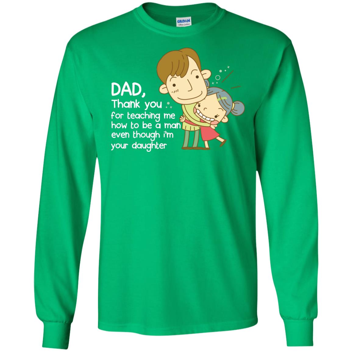 Dad Thank You For Teaching Me How To Be A Man Even Though I_m Your Daughter Irish Green