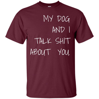 Dog Lover T-shirt My Dog And I Talk About You Maroon