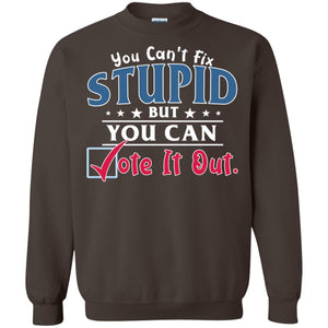 You Can't Fix Stupid But You Can Vote It Out ShirtG180 Gildan Crewneck Pullover Sweatshirt 8 oz.
