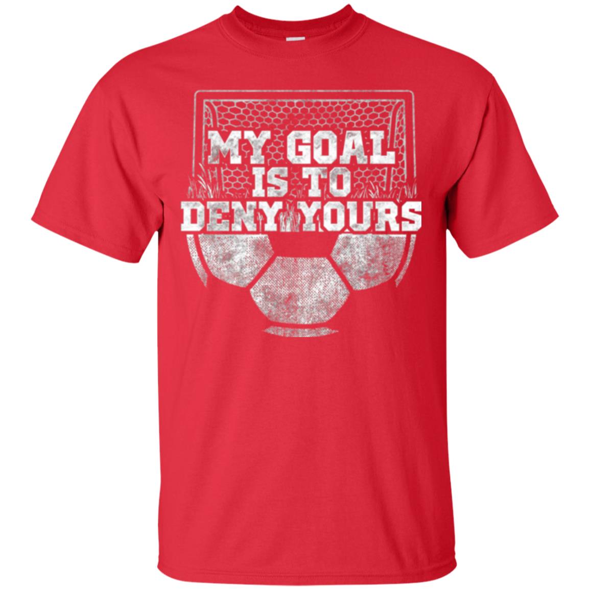 Cute Soccer Goalie Keeper T Shirt My Goal Is To Deny Yours Red