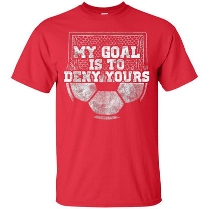 Cute Soccer Goalie Keeper T Shirt My Goal Is To Deny Yours Red