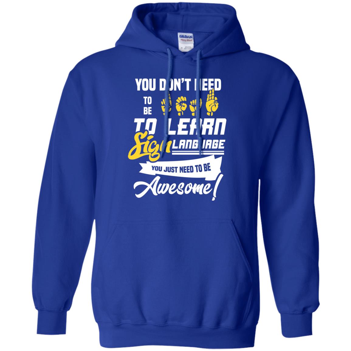 You Don't Need To Be Deaf To Learn Sign Language You Just Need To Be Awesome Deaf Shirt Royal