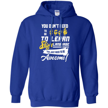 You Don't Need To Be Deaf To Learn Sign Language You Just Need To Be Awesome Deaf Shirt Royal