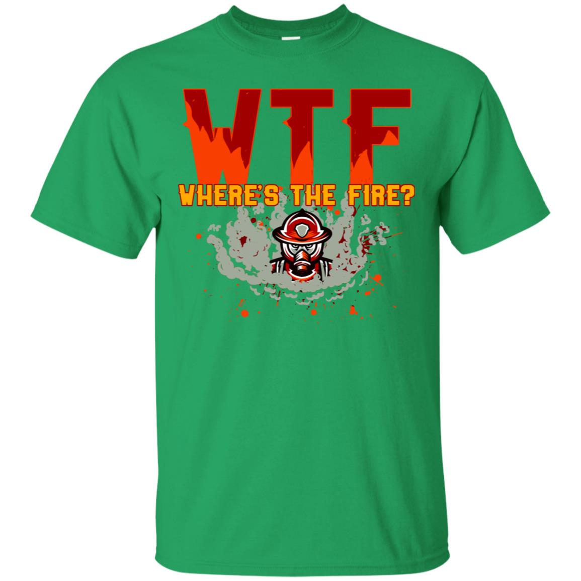 Where's The Fire Firefighter Quote Shirt Irish Green