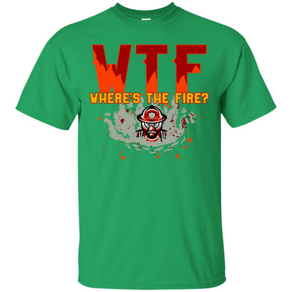 Where's The Fire Firefighter Quote Shirt Irish Green