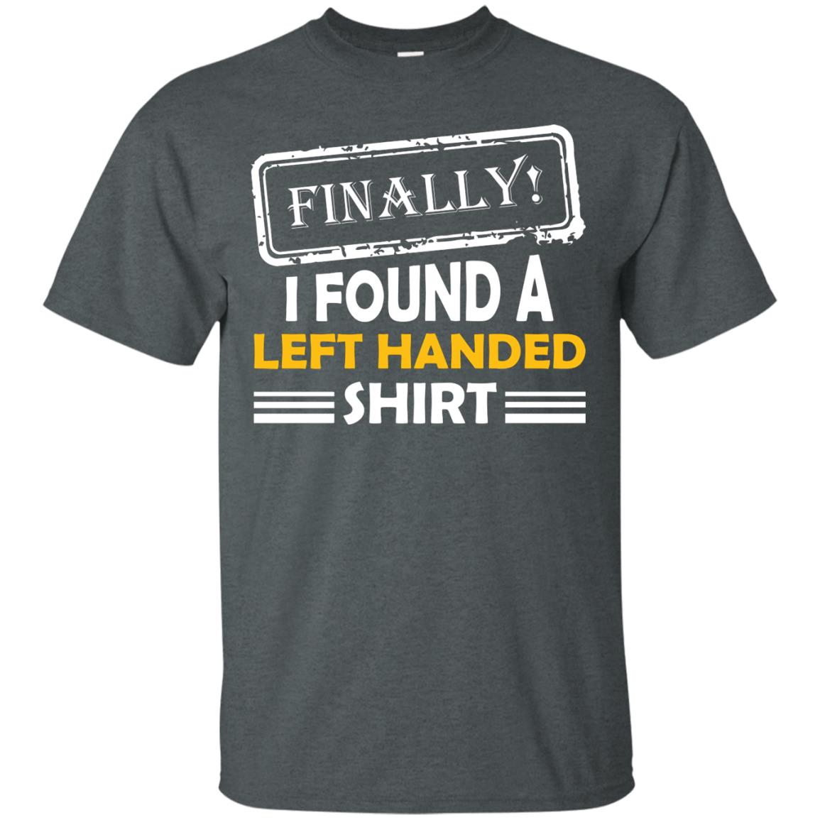 Finally I Found A Left Handed Shirt Dark Heather