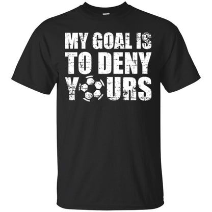 Goalkeeper Soccer T-shirt My Goal Is To Deny Yours Black