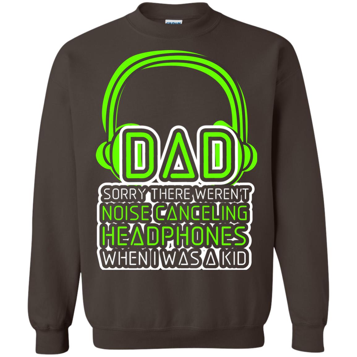 Dad Sorry There Weren_t Noise Canceling Headphones When I Was A Kid Dark Chocolate