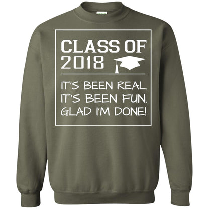 Class Of 2018 It_s Been Real It_s Been Fun Glad I_m Done Student T-shirt Military Green