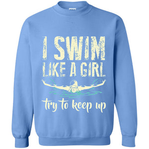 I Swim Like A Girl Try To Keep Up Swimming Lover Shirt