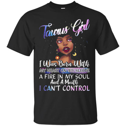Taurus Girl Shirt I Was Born With My Heart On My Sleeve A Fire In My Soul Black