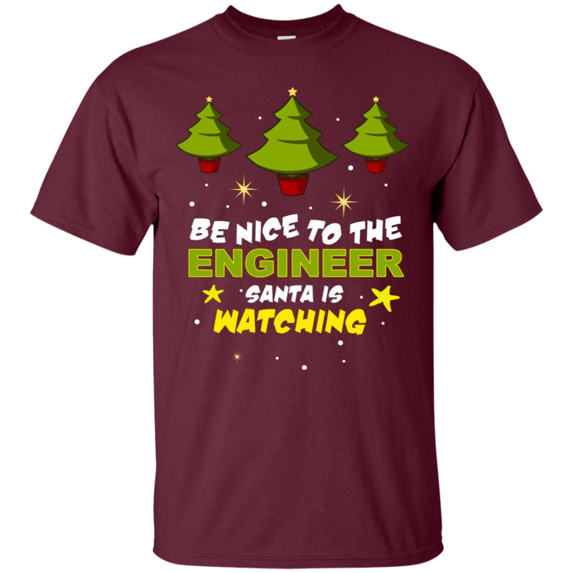 Be Nice To Be Engineer Santa Is Watching X-mas Gift Shirt Maroon