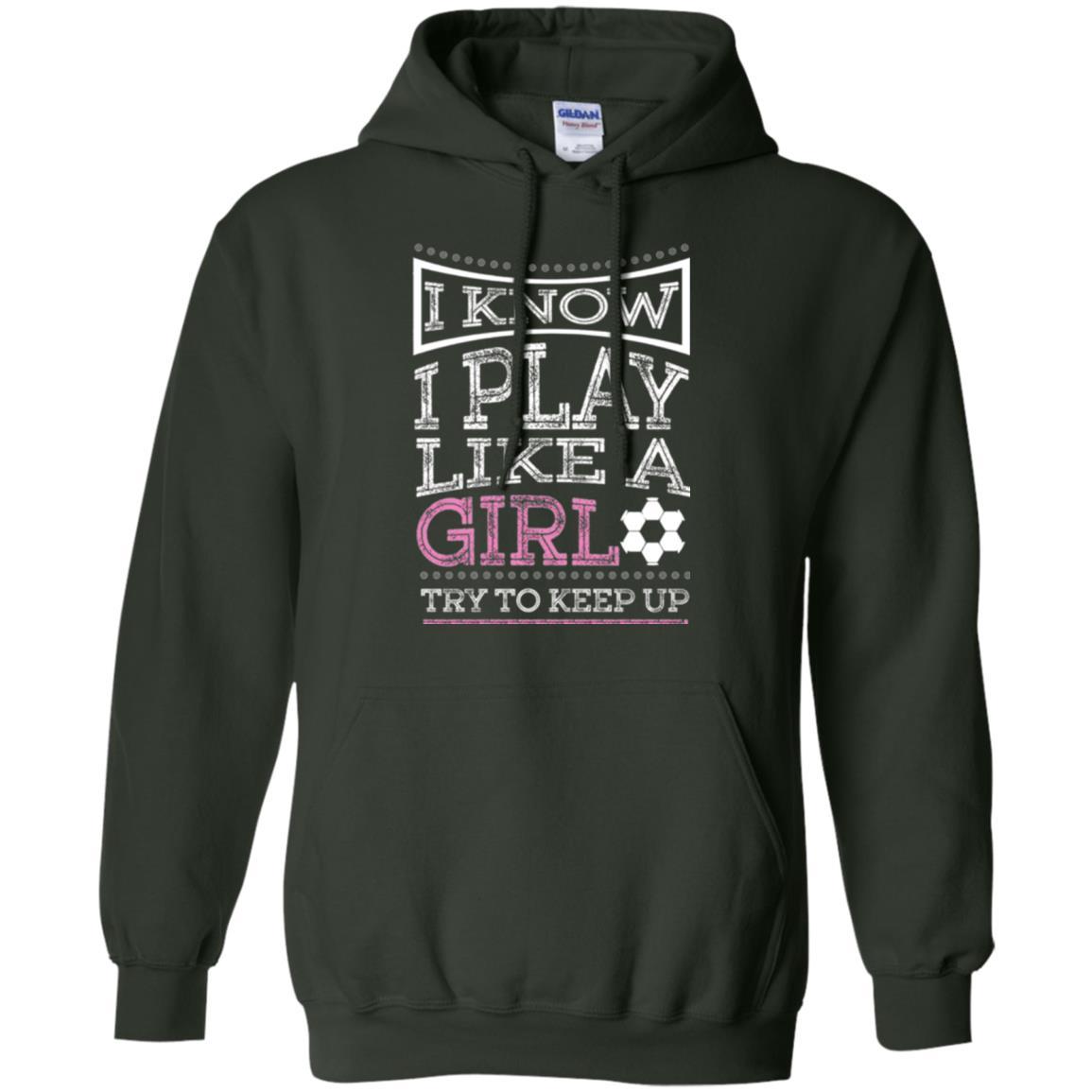 Soccer T-shirt I Know I Play Like A Girl Forest Green
