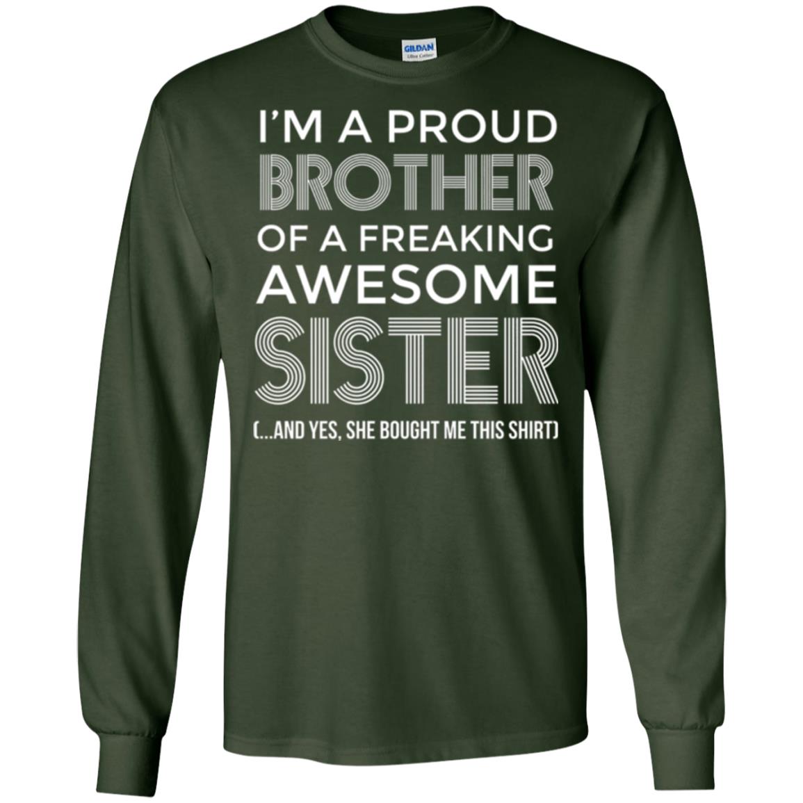 Brother T-shirt I_m A Proud Brother Of Freaking Awesome Sister And Yes She Bought Me This Shirt Forest Green