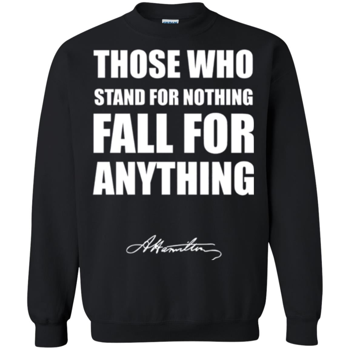Alexander Hamilton. Those Who Stand For Nothing Fall For Anything Black