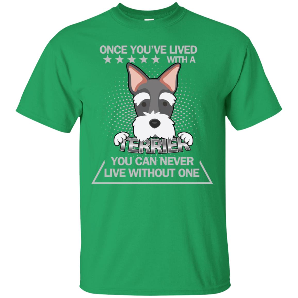 Once You've Lived With A Terrier You Can Never Live Without One Shirt Irish Green