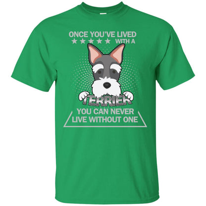 Once You've Lived With A Terrier You Can Never Live Without One Shirt Irish Green