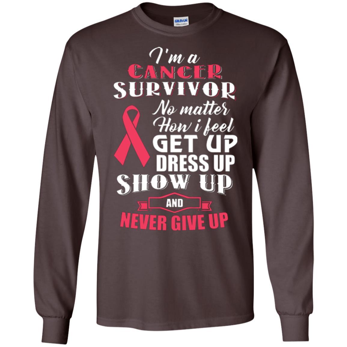 Cancer Awareness T-shirt I'm A Cancer Survivor No Matter How I Feel Get Up Dress Up Show Dark Chocolate