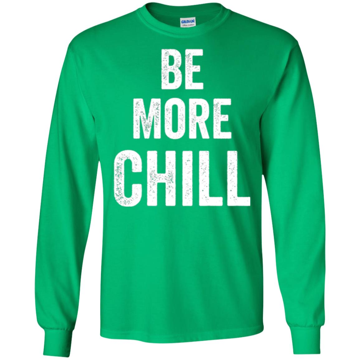 Be More Chill T-shirt Irish Green