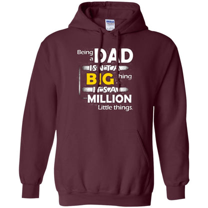 Being A Dad Isn_t A Big Thing It_s A Million Little Things Daddy T-shirt Maroon