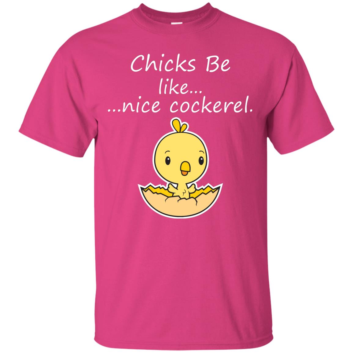 Chicks Be Like Nice Cockerel Funny Saying T-shirt For Easter Day Heliconia