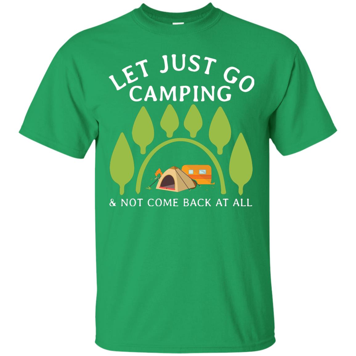 Let Just Go Camping And Not Come Back At All Camper Shirt Irish Green