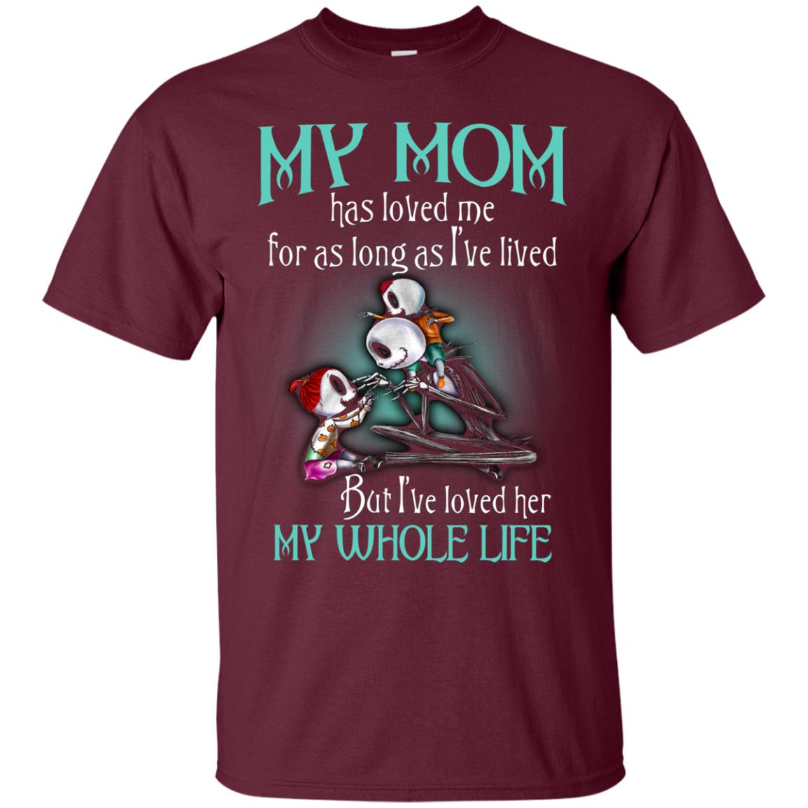My Mom Has Loved Me As Long As I_ve Lived But I_ve Loved Her My Whole Life Children T-shirt Maroon